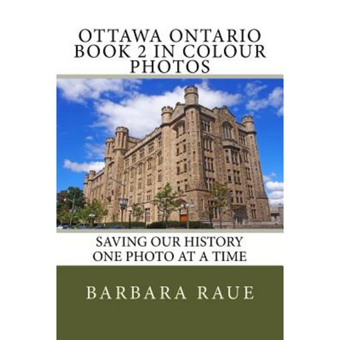 Ottawa Ontario Book 2 in Colour Photos: Saving Our History One Photo at a Time Paperback, Createspace Independent Publishing Platform
