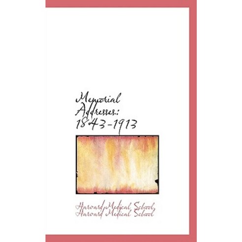 Memorial Addresses: 1843-1913 Paperback, BiblioLife