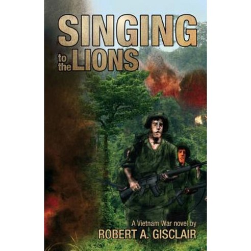 Singing to the Lions: A Vietnam War Novel Paperback, Maria A. Gisclair
