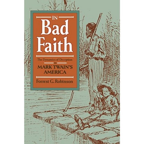 In Bad Faith: The Dynamics of Deception in Mark Twain''s America Paperback, Harvard University Press