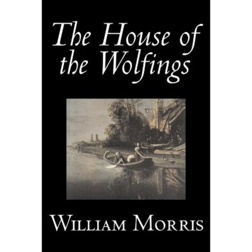 The House of the Wolfings by Wiliam Morris Fiction Fantasy Classics Fairy Tales Folk Tales Legends & Mythology Paperback, Aegypan