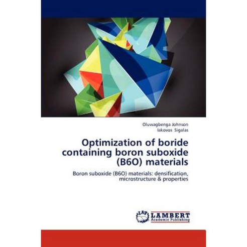 Optimization of Boride Containing Boron Suboxide (B6o) Materials Paperback, LAP Lambert Academic Publishing