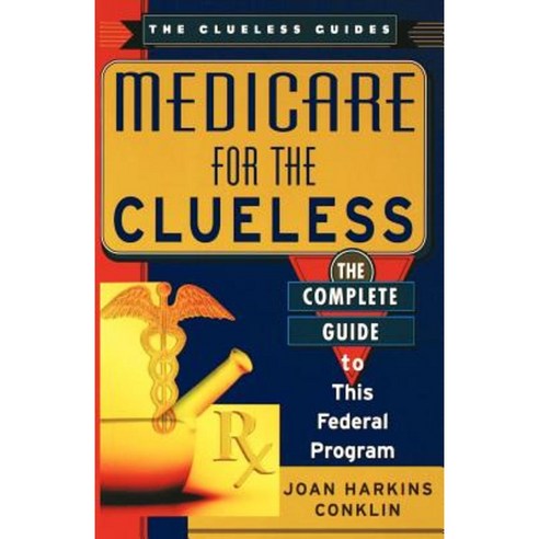 Medicare for the Clueless: The Complete Guide to This Federal Program Paperback, Citadel Press