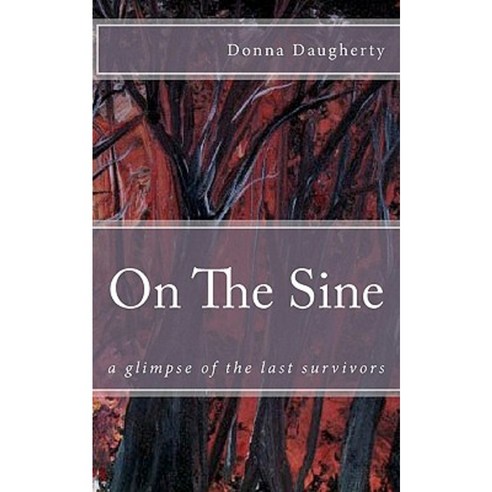 On the Sine: A Glimpse of the Last Survivors Paperback, Createspace Independent Publishing Platform