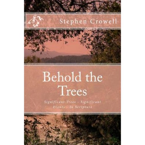 Behold the Trees: Significant Trees - Significant Events Paperback, Createspace