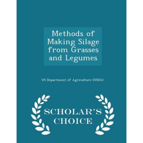 Methods of Making Silage from Grasses and Legumes - Scholar''s Choice Edition Paperback