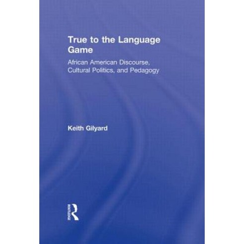 True to the Language Game: African American Discourse Cultural Politics and Pedagogy Hardcover, Routledge