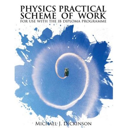 Physics Practical Scheme of Work: For Use with the Ib Diploma Programme Paperback, Createspace Independent Publishing Platform