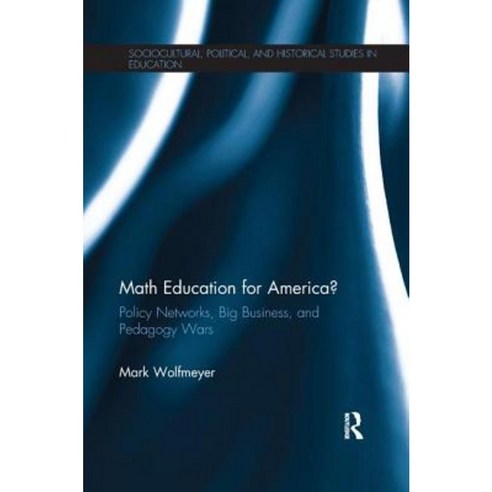 Math Education for America?: Policy Networks Big Business and Pedagogy Wars Paperback, Routledge