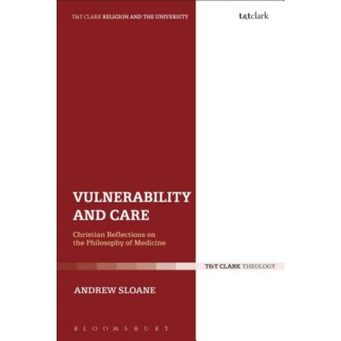 Vulnerability and Care: Christian Reflections on the Philosophy of Medicine Hardcover, T & T Clark International