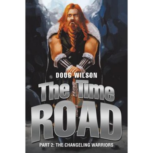 The Time Road: Part 2: The Changeling Warriors Paperback, Xlibris