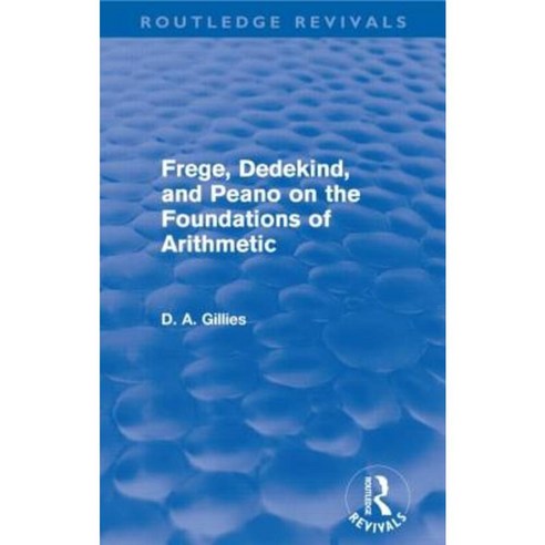 Frege Dedekind and Peano on the Foundations of Arithmetic (Routledge Revivals) Paperback, Routledge