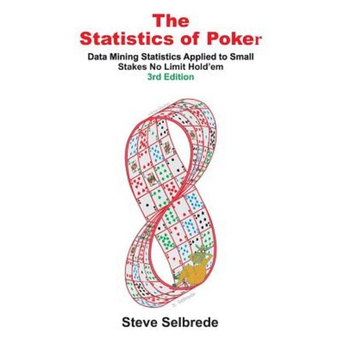The Statistics of Poker: Data Mining Statistics Applied to Small Stakes No Limit Hold''em Paperback, Createspace Independent Publishing Platform