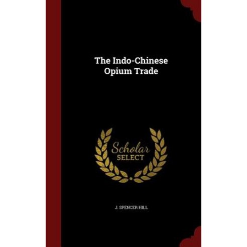 The Indo-Chinese Opium Trade Hardcover, Andesite Press