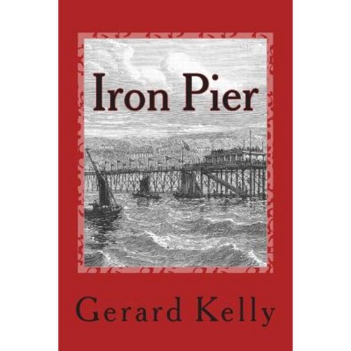 Iron Pier: The Isle of Man Takes an Accidental Time Traveller to the Victorian Age. Paperback, Createspace Independent Publishing Platform