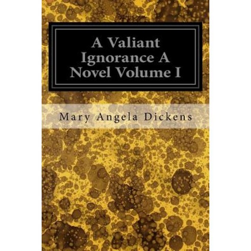 A Valiant Ignorance a Novel Volume I Paperback, Createspace Independent Publishing Platform