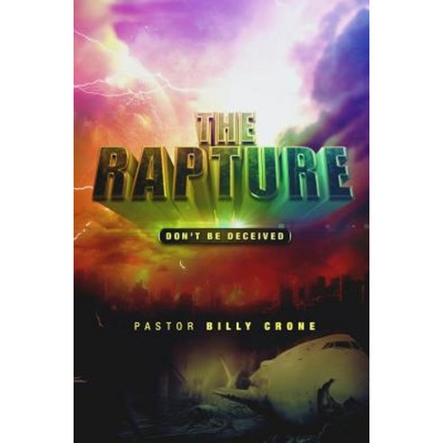 The Rapture: Don''t Be Deceived Paperback, Get a Life Ministries
