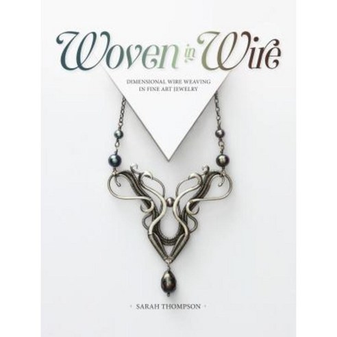 Woven in Wire: Dimensional Wire Weaving in Fine Art Jewelry Paperback, Interweave Press