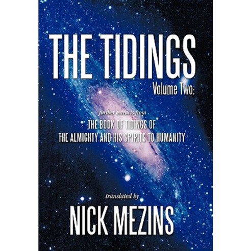 The Tidings: Volume Two: Further Extracts from the Book of Tidings of the Almighty and His Spirits to Humanity Hardcover, Trafford Publishing