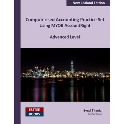 Computerised Accounting Practice Set Using Myob Accountright - Advanced Level: New Zealand Edition Paperback, Esstee Books