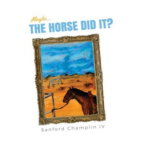 Maybe...the Horse Did It? Paperback, Createspace Independent Publishing Platform