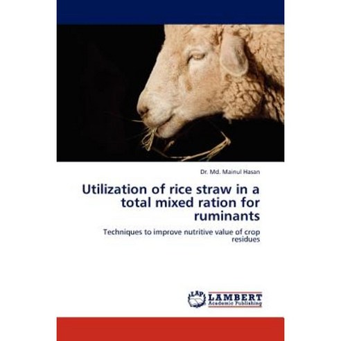 Utilization of Rice Straw in a Total Mixed Ration for Ruminants Paperback, LAP Lambert Academic Publishing