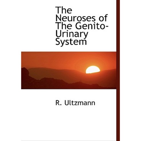 The Neuroses of the Genito-Urinary System Hardcover, BiblioLife