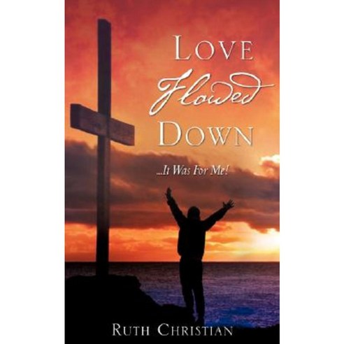 Love Flowed Down Paperback, Xulon Press