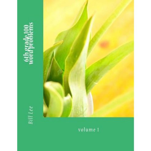 6th Grade100 Word Problems: Volume 1 Paperback, Createspace Independent Publishing Platform