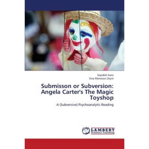 Submisson or Subversion: Angela Carter''s the Magic Toyshop Paperback, LAP Lambert Academic Publishing