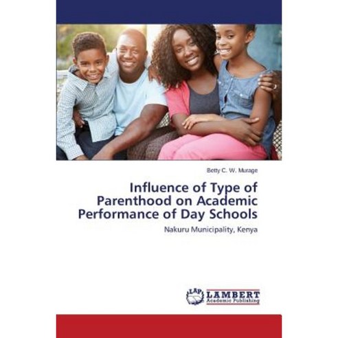 Influence of Type of Parenthood on Academic Performance of Day Schools Paperback, LAP Lambert Academic Publishing
