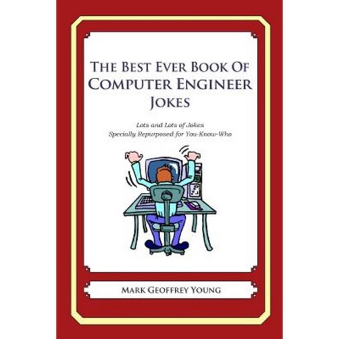 The Best Ever Book of Computer Engineer Jokes: Lots and Lots of Jokes Specially Repurposed for You-Know-Who Paperback, Createspace