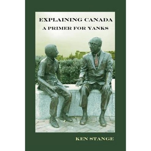 Explaining Canada: A Primer for Yanks Paperback, Two Cultures Press