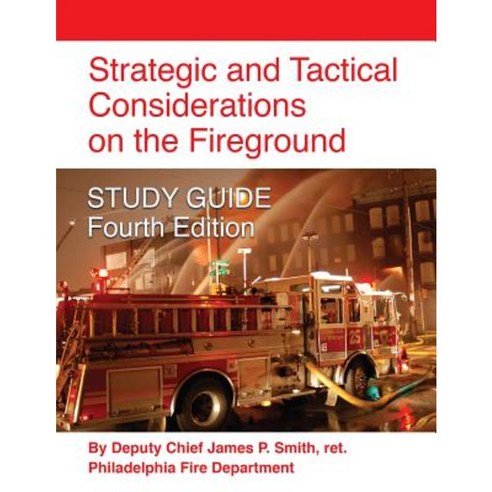 Strategic and Tactical Considerations on the Fireground Study Guide - Fourth Edition Paperback, Booklocker.com
