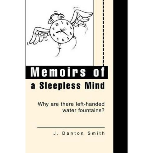 Memoirs of a Sleepless Mind: Why Are There Left-Handed Water Fountains? Paperback, iUniverse
