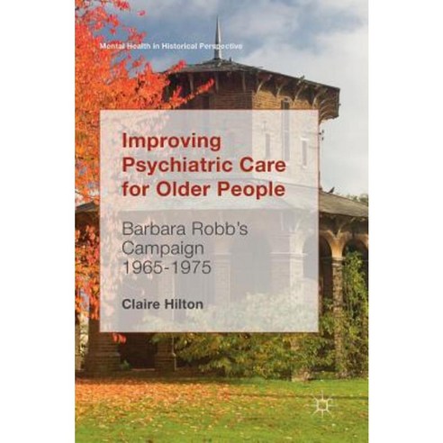 Improving Psychiatric Care for Older People: Barbara Robb''s Campaign ...