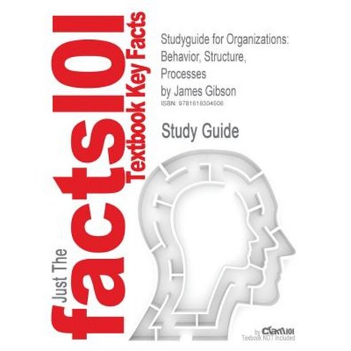 Studyguide for Organizations: Behavior Structure Processes by Gibson James ISBN 9780078112669 Paperback, Cram101