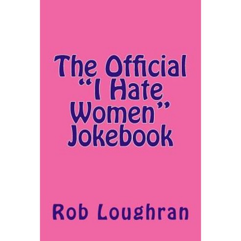 The Official I Hate Women Jokebook Paperback, Createspace Independent Publishing Platform