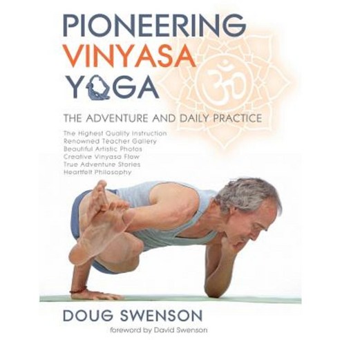 Pioneering Vinyasa Yoga: The Adventure and Daily Practice Paperback, Doug Swenson