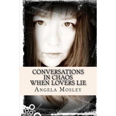 Conversations in Chaos: When Lovers Lie Paperback, Createspace Independent Publishing Platform