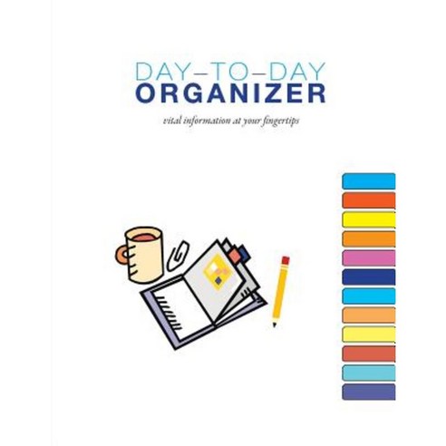 Day-To-Day Organizer: Vital Information at Your Fingertips Paperback, Safely Ever After Media