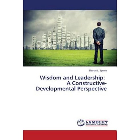 Wisdom and Leadership: A Constructive-Developmental Perspective Paperback, LAP Lambert Academic Publishing