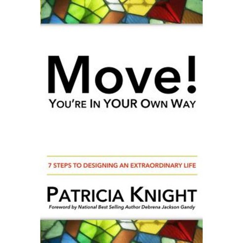 Move! You''re in Your Own Way: 7 Steps to Designing an Extraordinary Life Paperback, Seven