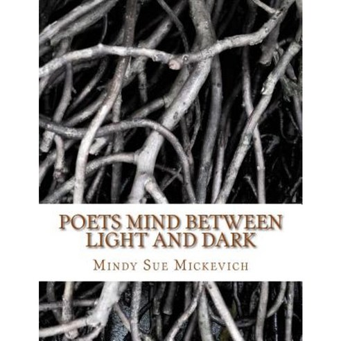Poets Mind Between Light and Dark Paperback, Createspace Independent Publishing Platform