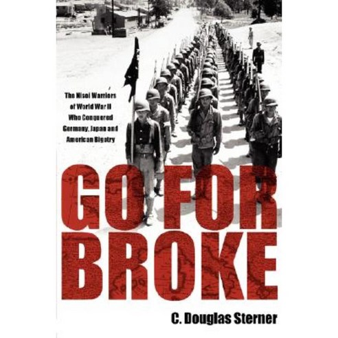 Go for Broke: The Nisei Warriors of World War II Who Conquered Germany Japan and American Bigotry Paperback, American Legacy Historical Press