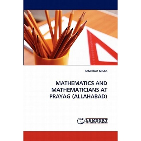 Mathematics and Mathematicians at Prayag (Allahabad) Paperback, LAP Lambert Academic Publishing
