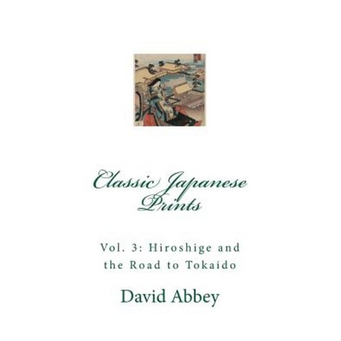 Classic Japanese Prints: Hiroshige and the Road to Tokaido Paperback, Createspace Independent Publishing Platform