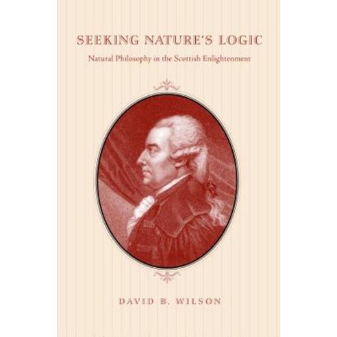 Seeking Nature''s Logic: Natural Philosophy in the Scottish Enlightenment Paperback, Penn State University Press