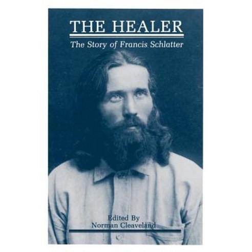 The Healer: The Story of Francis Schlatter Paperback, Sunstone Press