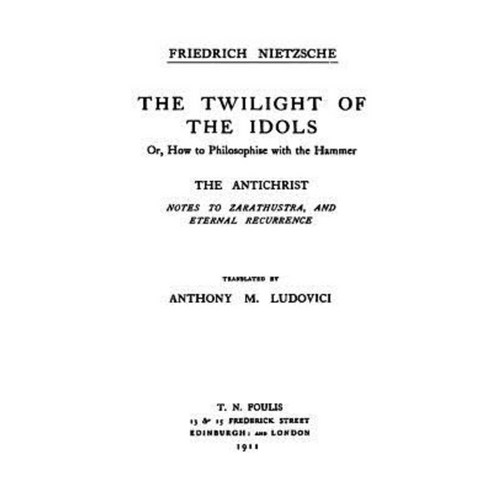 The Twilight of the Idols / The Antichrist: Complete Works Volume Sixteen Paperback, Createspace Independent Publishing Platform